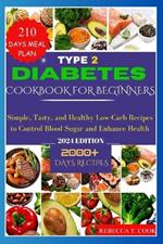 Type 2 Diabetes Cookboook for Beginners: Simple, Tasty, and Healthy Low-Carb Recipes to Control Blood Sugar and Enhance Health