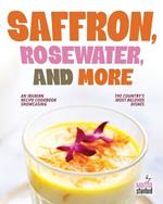 Saffron, Rosewater, and More: An Iranian Recipe Cookbook Showcasing the Country's Most Beloved Dishes