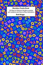 Wordoku Puzzle Book: 120 Easy to Extreme Wordoku puzzles with solutions and How-to-Play instructions