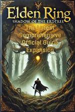 Mastering Elden Ring: Shadow of the Erdtree: The Latest Comprehensive Official Guide Expansion