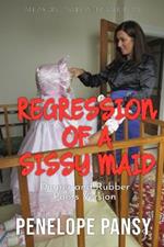 Regression Of A Sissy Maid - Rubber Pants Version: An ABDL/Sissy Baby/Rubber pants story