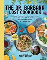 The Dr. Barbara Lost Cookbook: 365 Days of Wholesome Plant-Based Natural Recipes Inspired by Barbara O'Neill's Teachings - 500+ Nutrient-Rich Recipes for a Healthier You