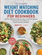 The Complete Weight Watching Diet Cookbook for Beginners 2024: 365 Days of Wholesome Delicious Recipes, A Extensive Food Guide with Nutrient-Dense, Stress-Free to Gain Energy and Lose Weight