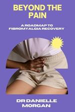 Beyond The Pain: A Road To Fibromyalgia Recovery
