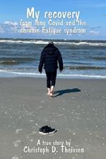 My recovery from long Covid and the chronic Fatigue syndrom