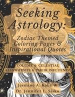 Seeking Astrology: Zodiac Themed Coloring Pages & Inspirational Quotes: VOLUME 4: Celestial Alignments & Their Influence