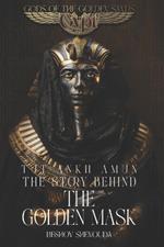 Tutankhamun - The Story Behind the Golden Mask: Celestial Daggers and Dark Magic: A Pharaoh's Soul Imprisoned in the Golden Cage - A Legacy of Gods and Men