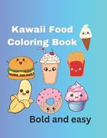 Kawaii food coloring book: Cute deserts, donuts, food, cereals, fruits and many more, for kids and adults (bold and easy coloring)