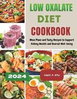 Low Oxalate Diet Cookbook: Meal Plans and Tasty Recipes to Support Kidney Health and Overall Well-being