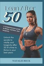 Lean After 50: A Comprehensive Guide to Fitness, Nutrition, and Longevity