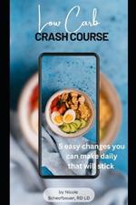 Low Carb Crash Course: 5 Easy Changes You Can Make Daily That Will Stick