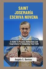 Saint Josemar?a Escriva Novena: A Guide To Prayers, Reflections and Inspirations for Deepening Your Faith