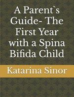 A Parent`s Guide- The First Year with a Spina Bifida Child