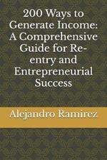 200 Ways to Generate Income: A Comprehensive Guide for Re-entry and Entrepreneurial Success