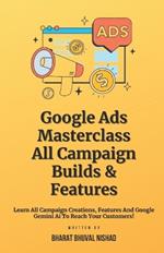 Google Ads Masterclass - All Campaign Builds & Features: Learn All Campaign Creations, Features And Google Gemini AI To Reach Your Customers!