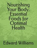 Nourishing Your Body: Essential Foods for Optimal Health