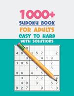 1000+ Sudoku Book For Adults Easy To Hard With Solutions: Sudoku Book For Adults Easy, Medium, Hard, Very Hard 342 Pages