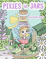 Pixies in Jars Coloring Book: 30 Hand-Drawn Illustrations of The Hidden World of Pixies. For Children & Adults.