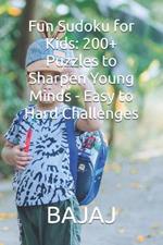 Fun Sudoku for Kids: 200+ Puzzles to Sharpen Young Minds - Easy to Hard Challenges