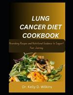 Lung Cancer Diet Cookbook: Nourishing Recipes and Nutritional Guidance to Support Your Journey