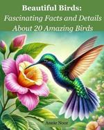 Beautiful Birds: Fascinating Facts and Details About 20 Amazing Birds