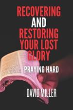 Recovering And Restoring Your Lost Glory: Praying hard