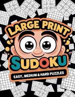 Large Print Sudoku Puzzle Book: 300 Easy to Hard Puzzles - Fun Brain Games - Relaxing and Engaging - Ideal for Seniors and Adults - Boost Cognitive Skills