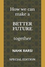 How we can make a BETTER FUTURE together: Special Edition