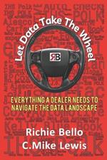 Let Data Take The Wheel: Everything a dealer needs to Nvaigate The Data Landscape
