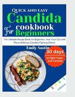 Quick and Easy Candida Cookbook For Beginners 2024: The Ultimate Recipe Book for Beginners: Heal Your Gut with These Delicious Candida-Fighting Dishes