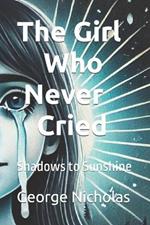 The Girl Who Never Cried: Shadows to Sunshine