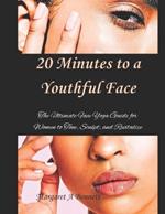 20 Minutes to a Youthful Face: The Ultimate Face Yoga Guide for Women to Tone, Sculpt, and Revitalize