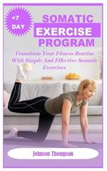 +7days Somatic Exercise Program: Transform Your Fitness Routine With Simple And Effective Somatic Exercises