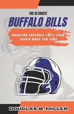 The Ultimate Buffalo Bills American Football (Nfl) Team Trivia Book For Fans: Test Your Knowledge with 500+ Questions and Answers Including Quizzes, Fun Facts and Team History from the 1950s to Today