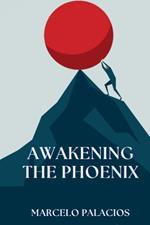 Awakening the Phoenix