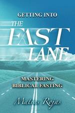 Getting Into the FAST Lane: Mastering Biblical Fasting