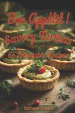 Bon Appetit! Savory Tartlets: 65 Delectable Recipes for Every Occasion