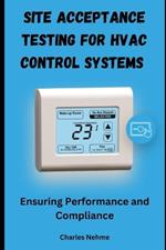 Site Acceptance Testing for HVAC Control Systems: Ensuring Performance and Compliance