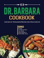 Dr. Barbara Cookbook: 1500 Days of Wholesome Recipes For A Healthier Life