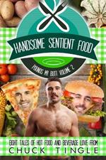 Handsome Sentient Food Pounds My Butt Volume 2: Eight Tales Of Hot Food And Beverage Love
