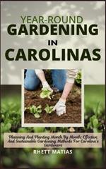 Year-Round Gardening in Carolinas: Planning And Planting Month By Month: Effective And Sustainable Gardening Methods For Carolina's Gardeners