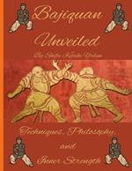 Bajiquan Unveiled: Techniques, Philosophy, and Inner Strength By Shifu Kelake Yalun: Bajiquan Unveiled: Techniques, Philosophy, and Inner Strength By Shifu Kelake Yalun