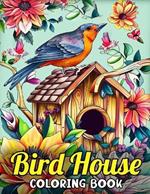 Bird House coloring book: Adult coloring book with beautiful designs of birdhouses and flowers provide relaxing and creative moments.