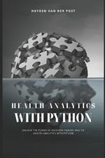 Health Analytics with Python: Unlock the Power of Data for Health