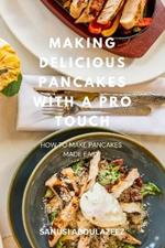 Making Delicious Pancakes with a Pro Touch: How to Make Pancakes Made Easy