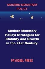 Modern Monetary Policy: Modern Monetary Policy: Strategies for Stability and Growth in the 21st Century.