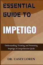 Essential Guide to Impetigo: Everything You Need to Know About Impetigo: Diagnosis, Treatment, and Prevention