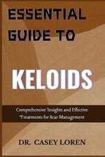 Essential Guide to Keloids: Comprehensive Insights and Effective Treatments for Scar Management