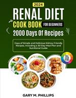 Renal Diet Cookbook for Beginners 2024: Days of Simple and Delicious Kidney-Friendly Recipes, Including a 30-Day Meal Plan and Nutritional Guide