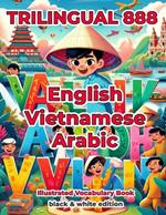 Trilingual 888 English Vietnamese Arabic Illustrated Vocabulary Book: Help your child become multilingual with efficiency